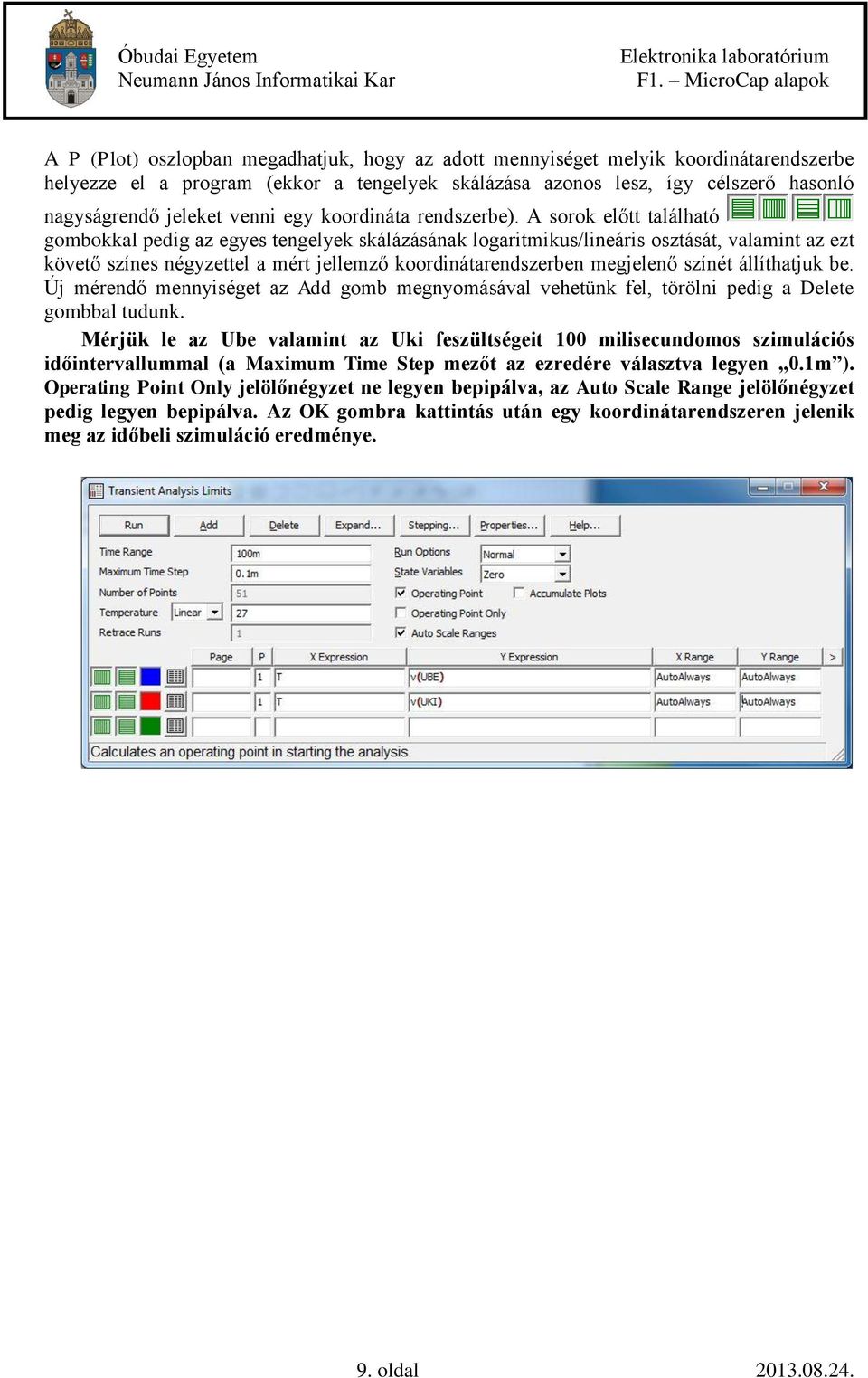 A sorok előtt található gombokkal pedig az egyes tengelyek skálázásának logaritmikus/lineáris osztását, valamint az ezt követő színes négyzettel a mért jellemző koordinátarendszerben megjelenő színét