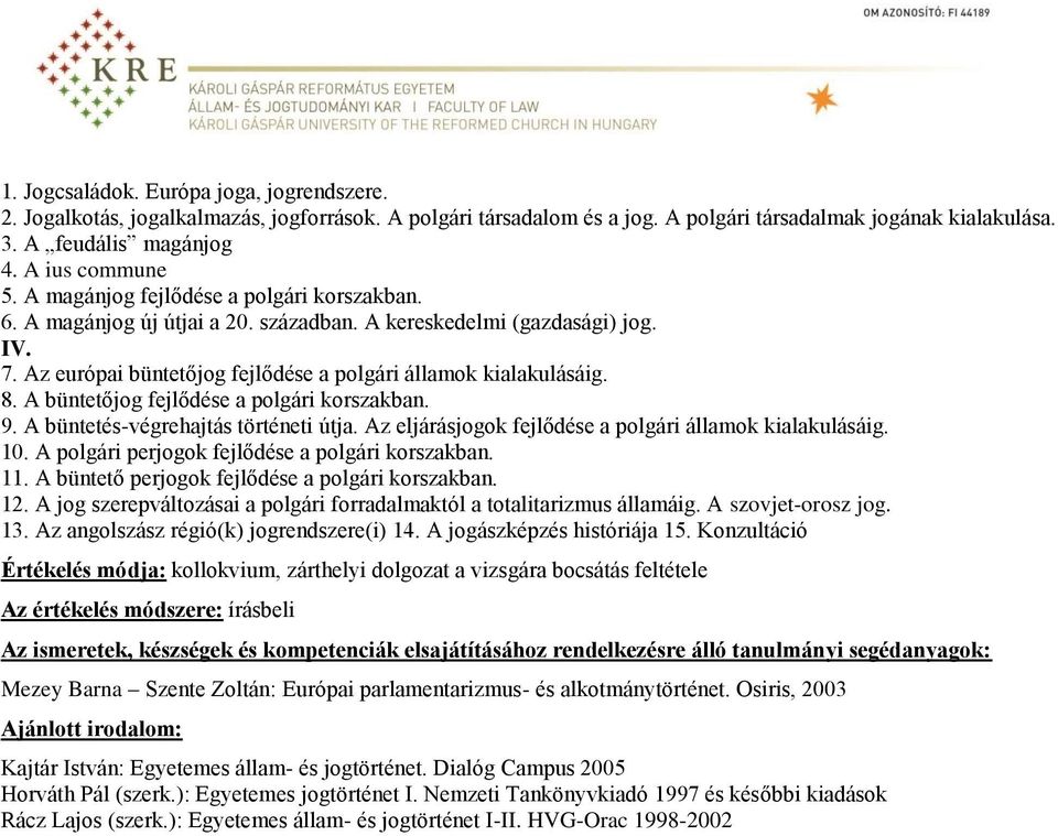 Az európai büntetőjog fejlődése a polgári államok kialakulásáig. 8. A büntetőjog fejlődése a polgári korszakban. 9. A büntetés-végrehajtás történeti útja.