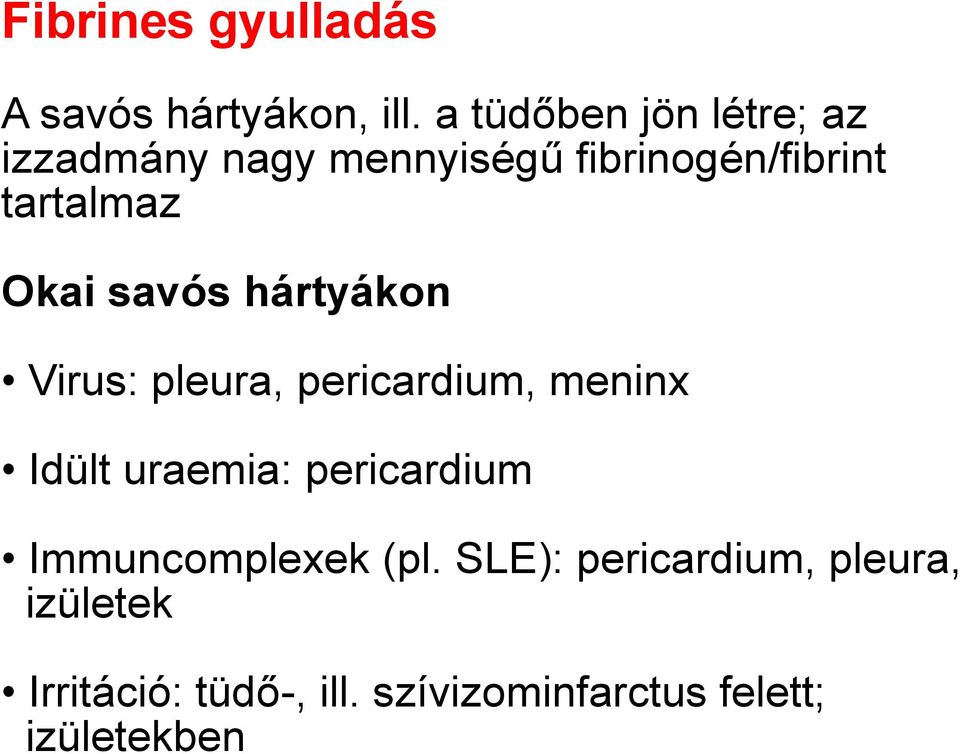 Okai savós hártyákon Virus: pleura, pericardium, meninx Idült uraemia: