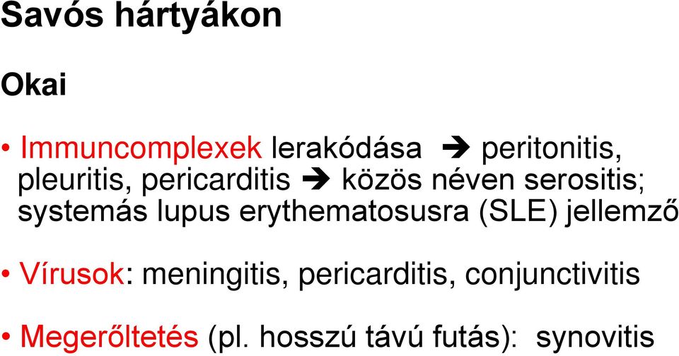 erythematosusra (SLE) jellemző Vírusok: meningitis,