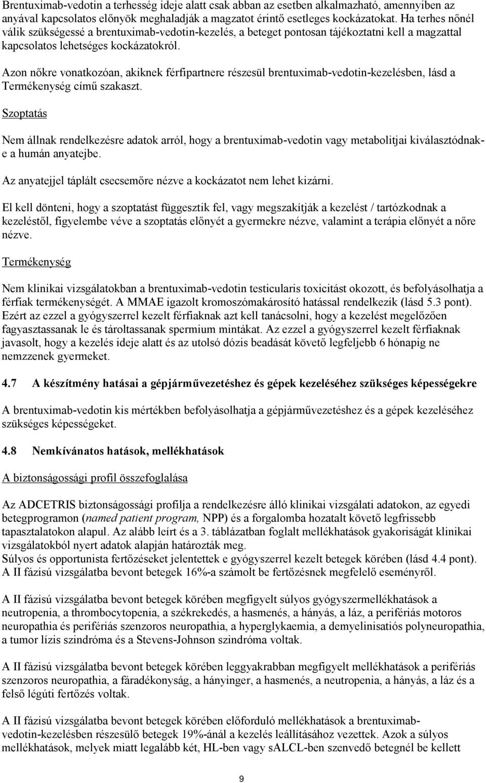 Azon nőkre vonatkozóan, akiknek férfipartnere részesül brentuximab-vedotin-kezelésben, lásd a Termékenység című szakaszt.