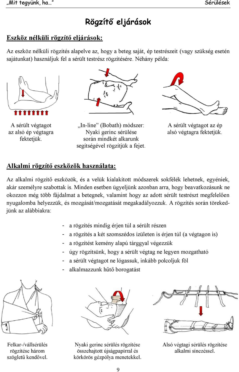 fektetjük. során mindkét alkarunk segítségével rögzítjük a fejet.