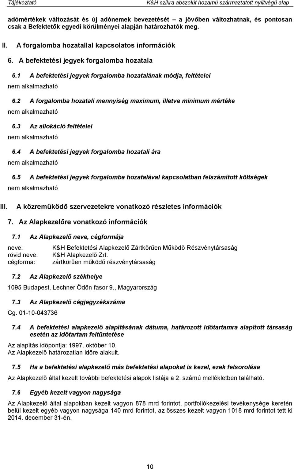 2 A forgalomba hozatali mennyiség maximum, illetve minimum mértéke 6.3 Az allokáció feltételei 6.4 A befektetési jegyek forgalomba hozatali ára 6.