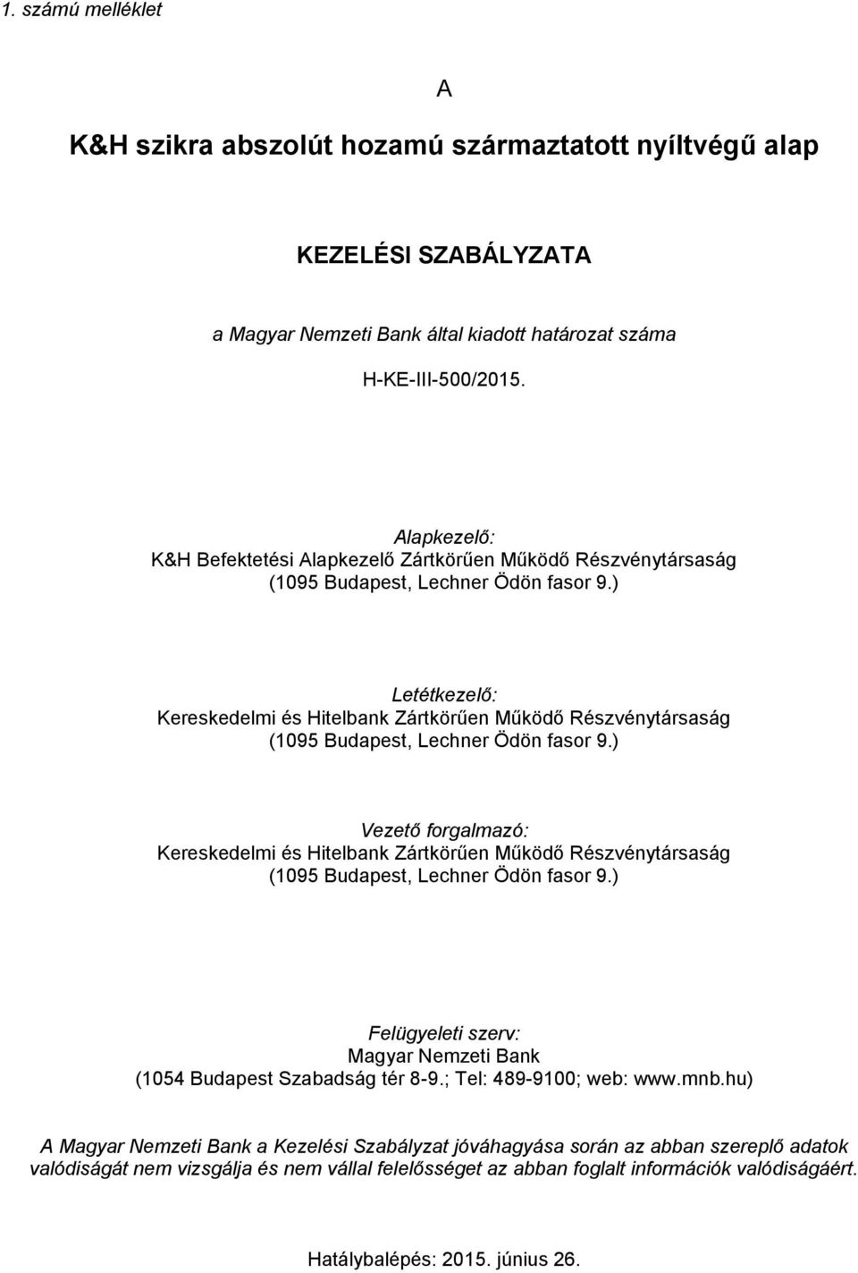 ) Letétkezelő: Kereskedelmi és Hitelbank Zártkörűen Működő Részvénytársaság (1095 Budapest, Lechner Ödön fasor 9.