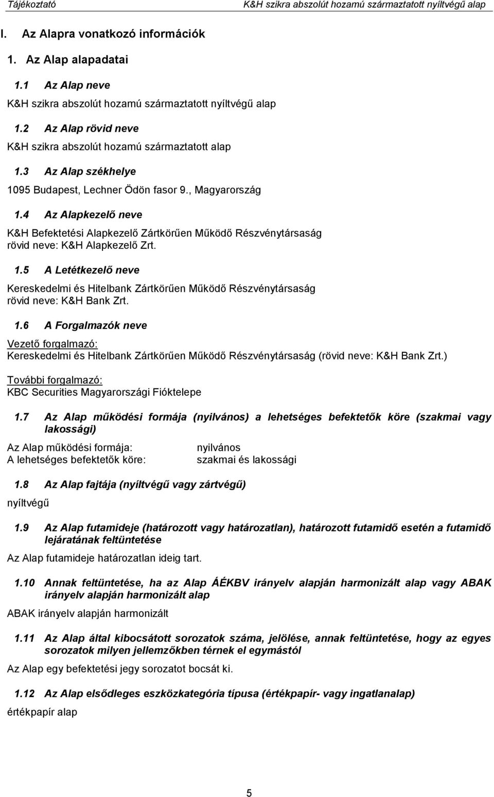 4 Az Alapkezelő neve K&H Befektetési Alapkezelő Zártkörűen Működő Részvénytársaság rövid neve: K&H Alapkezelő Zrt. 1.