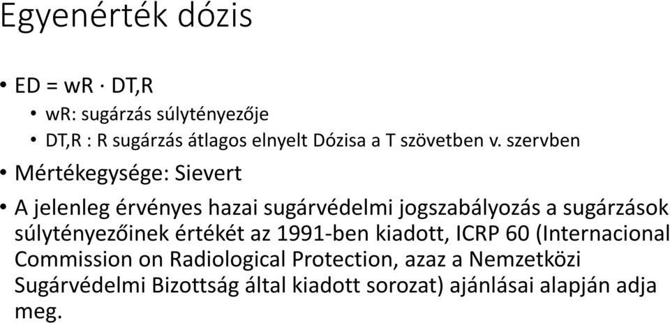 szervben Mértékegysége: Sievert A jelenleg érvényes hazai sugárvédelmi jogszabályozás a sugárzások