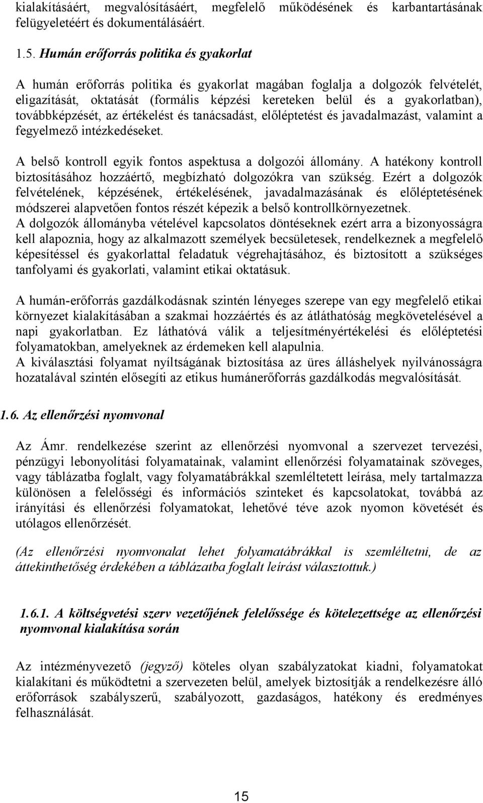 továbbképzését, az értékelést és tanácsadást, előléptetést és javadalmazást, valamint a fegyelmező intézkedéseket. A belső kontroll egyik fontos aspektusa a dolgozói állomány.