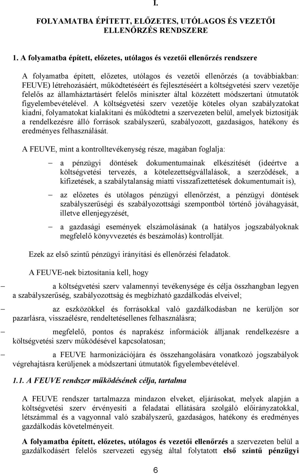 költségvetési szerv je felelős az államháztartásért felelős miniszter által közzétett módszertani útmutatók figyelembevételével.