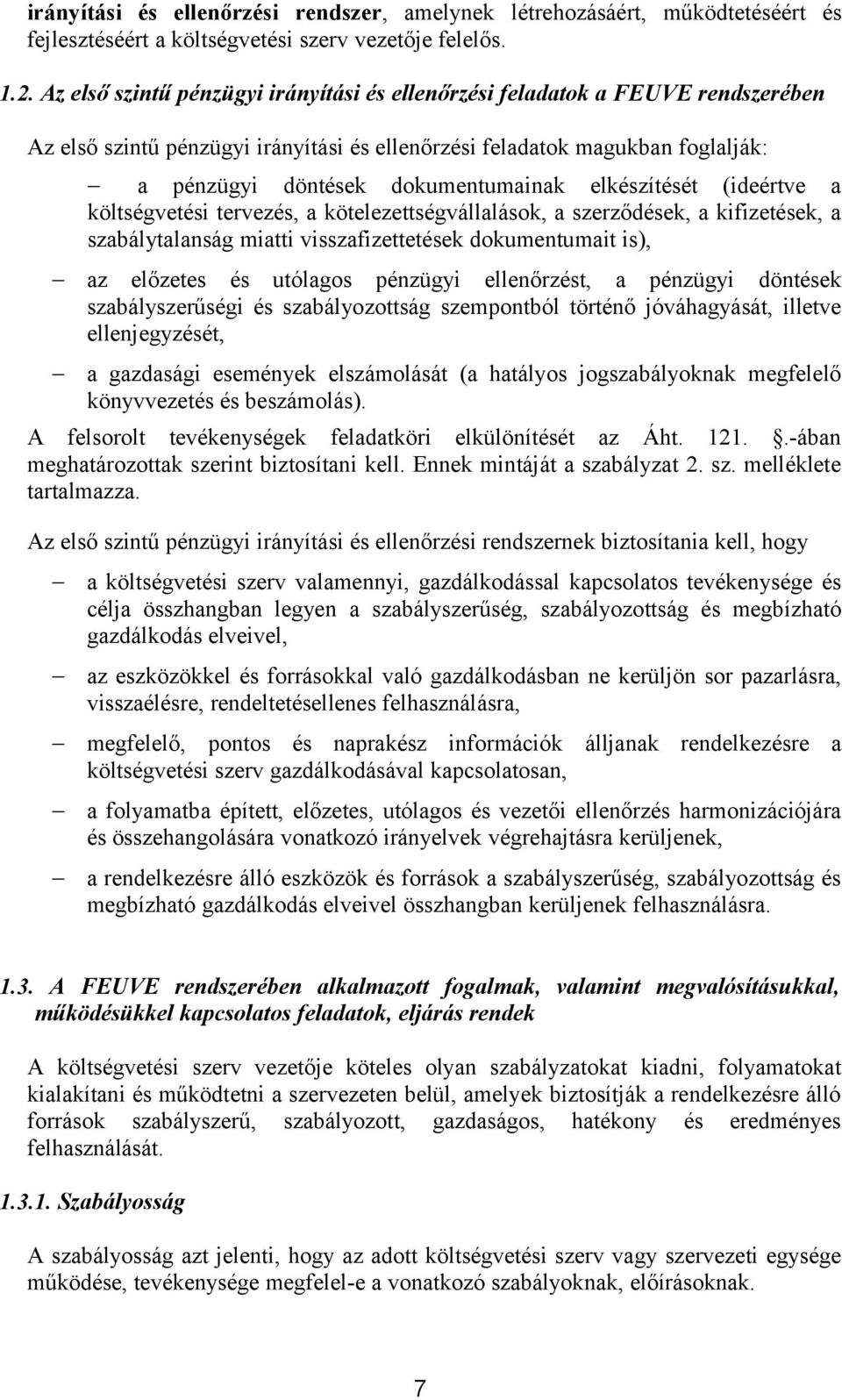 elkészítését (ideértve a költségvetési tervezés, a kötelezettségvállalások, a szerződések, a kifizetések, a szabálytalanság miatti visszafizettetések dokumentumait is), az előzetes és utólagos