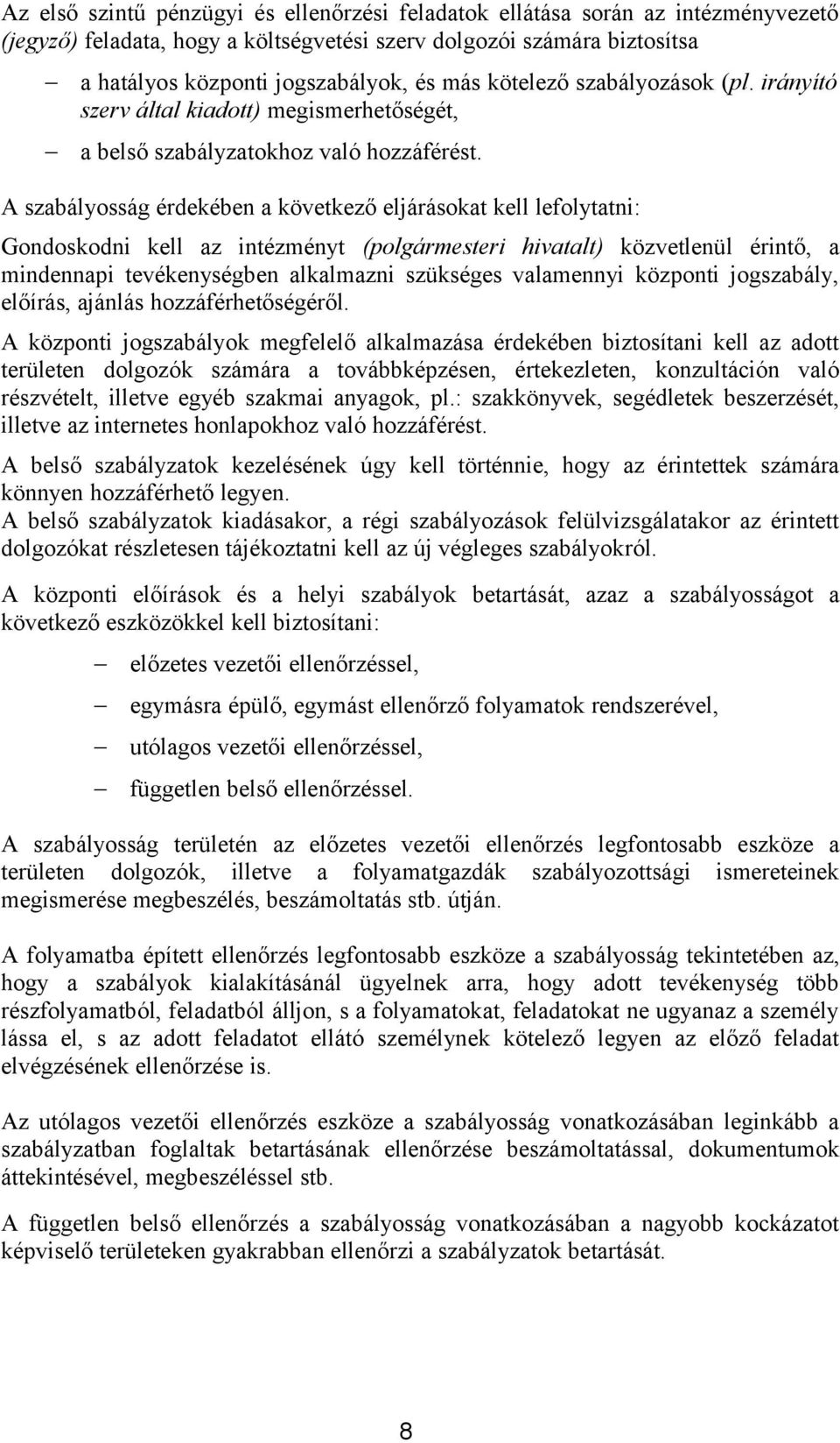 A szabályosság érdekében a következő eljárásokat kell lefolytatni: Gondoskodni kell az intézményt (polgármesteri hivatalt) közvetlenül érintő, a mindennapi tevékenységben alkalmazni szükséges