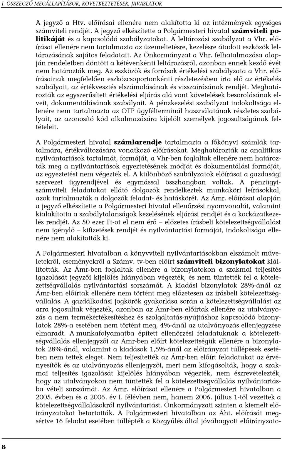 előírásai ellenére nem tartalmazta az üzemeltetésre, kezelésre átadott eszközök leltározásának sajátos feladatait. Az Önkormányzat a Vhr.