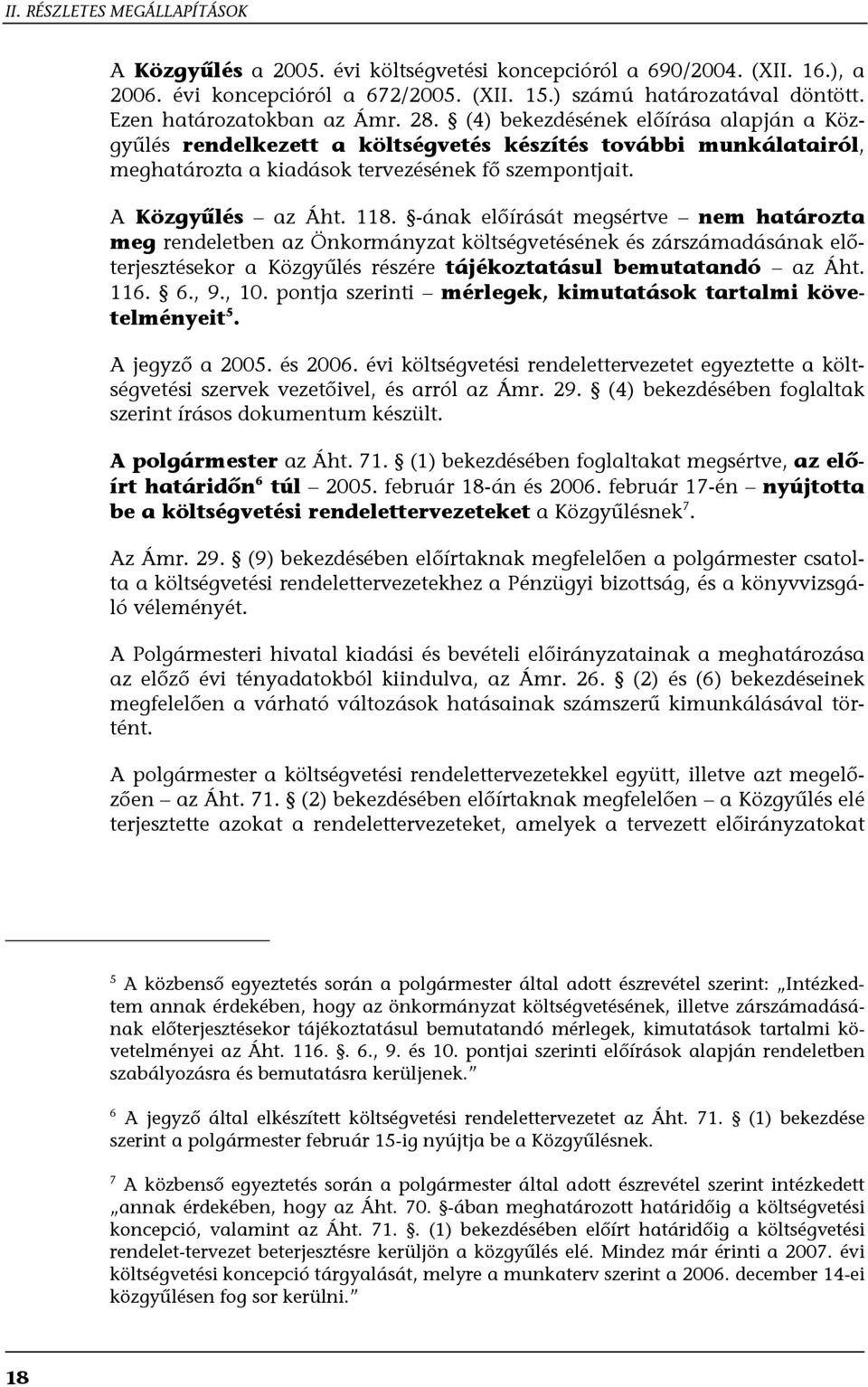 -ának előírását megsértve nem határozta meg rendeletben az Önkormányzat költségvetésének és zárszámadásának előterjesztésekor a Közgyűlés részére tájékoztatásul bemutatandó az Áht. 116. 6., 9., 10.