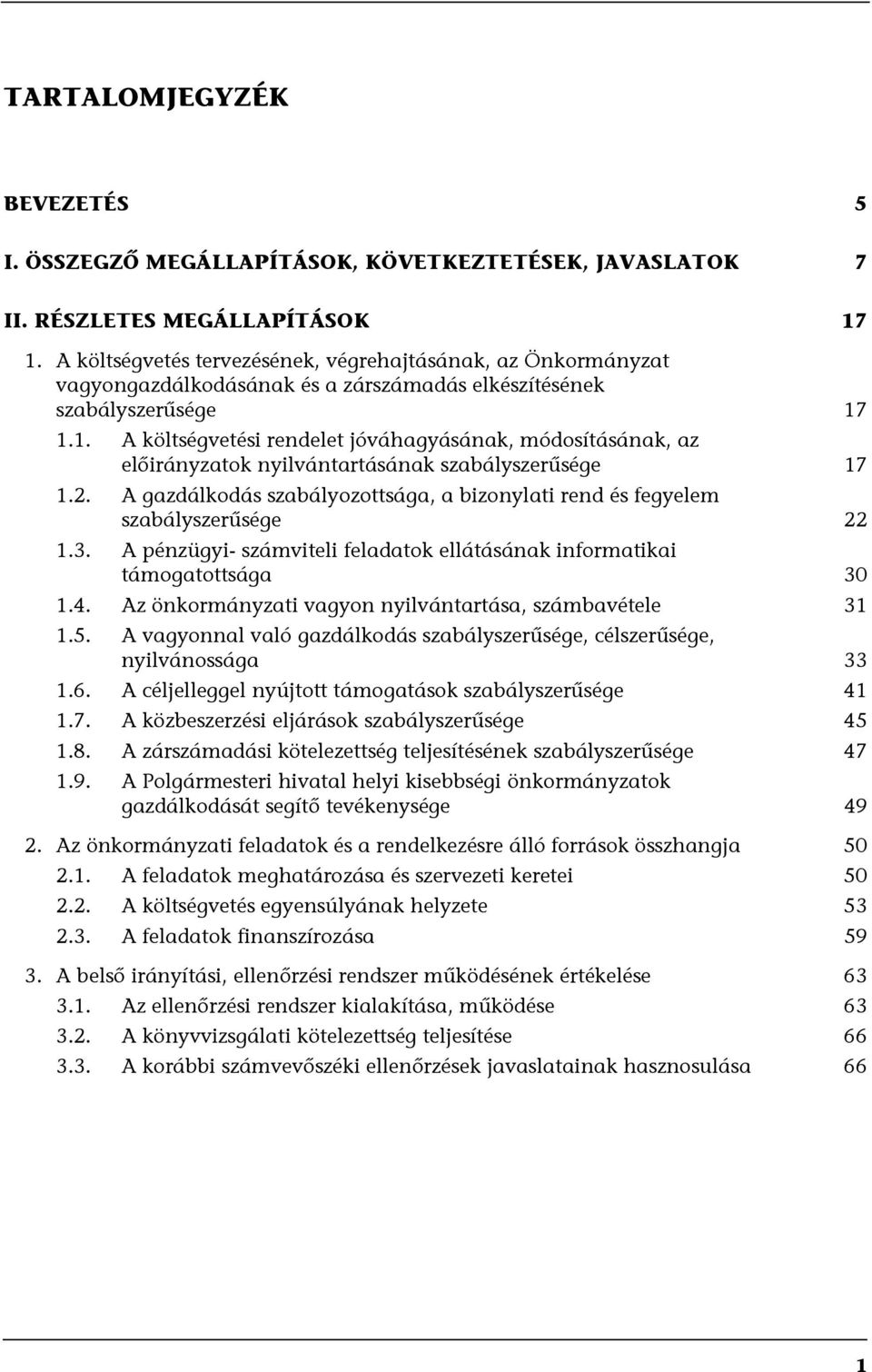 1.1. A költségvetési rendelet jóváhagyásának, módosításának, az előirányzatok nyilvántartásának szabályszerűsége 17 1.2.