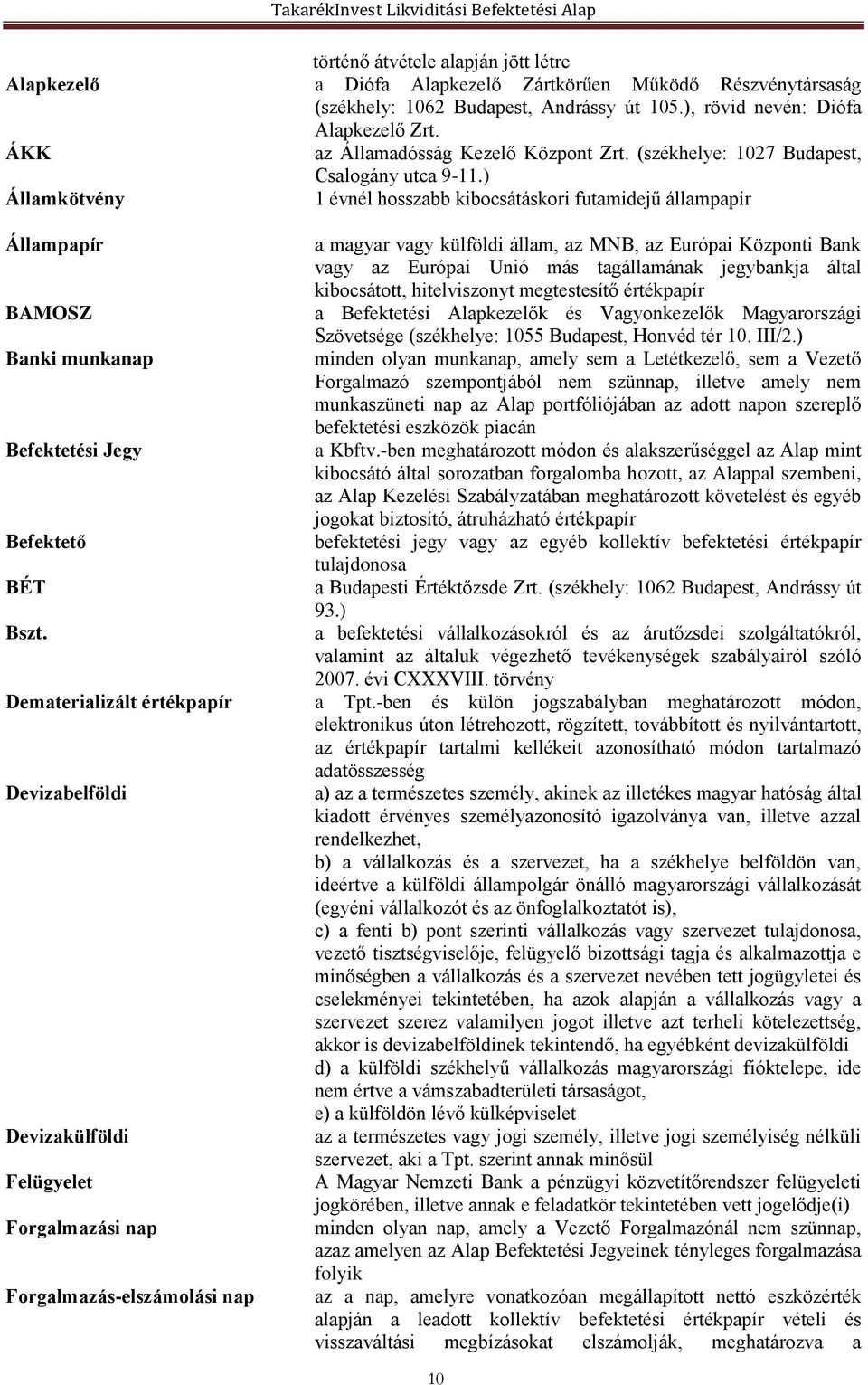 ) Államkötvény 1 évnél hosszabb kibocsátáskori futamidejű állampapír Állampapír BAMOSZ Banki munkanap Befektetési Jegy Befektető BÉT Bszt.