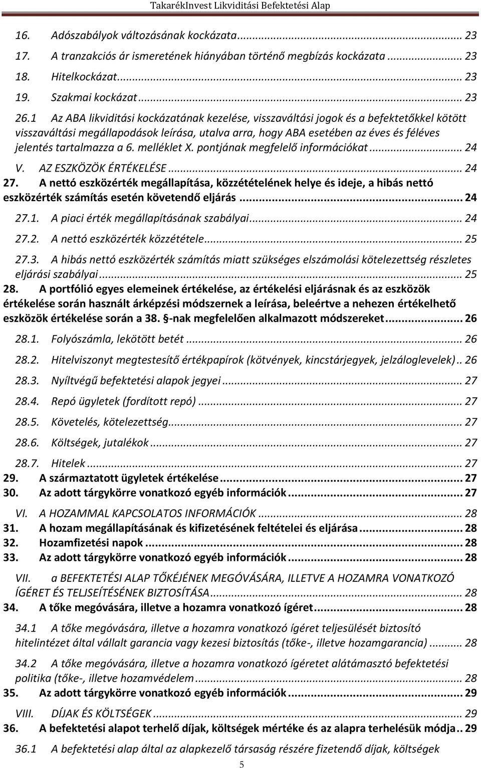 a 6. melléklet X. pontjának megfelelő információkat... 24 V. AZ ESZKÖZÖK ÉRTÉKELÉSE... 24 27.