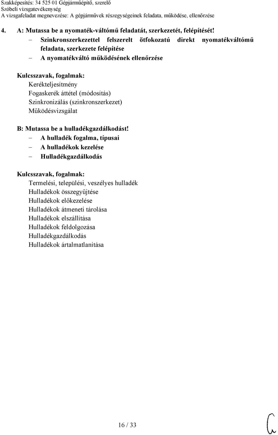 Fogaskerék áttétel (módosítás) Szinkronizálás (szinkronszerkezet) Működésvizsgálat B: Mutassa be a hulladékgazdálkodást!