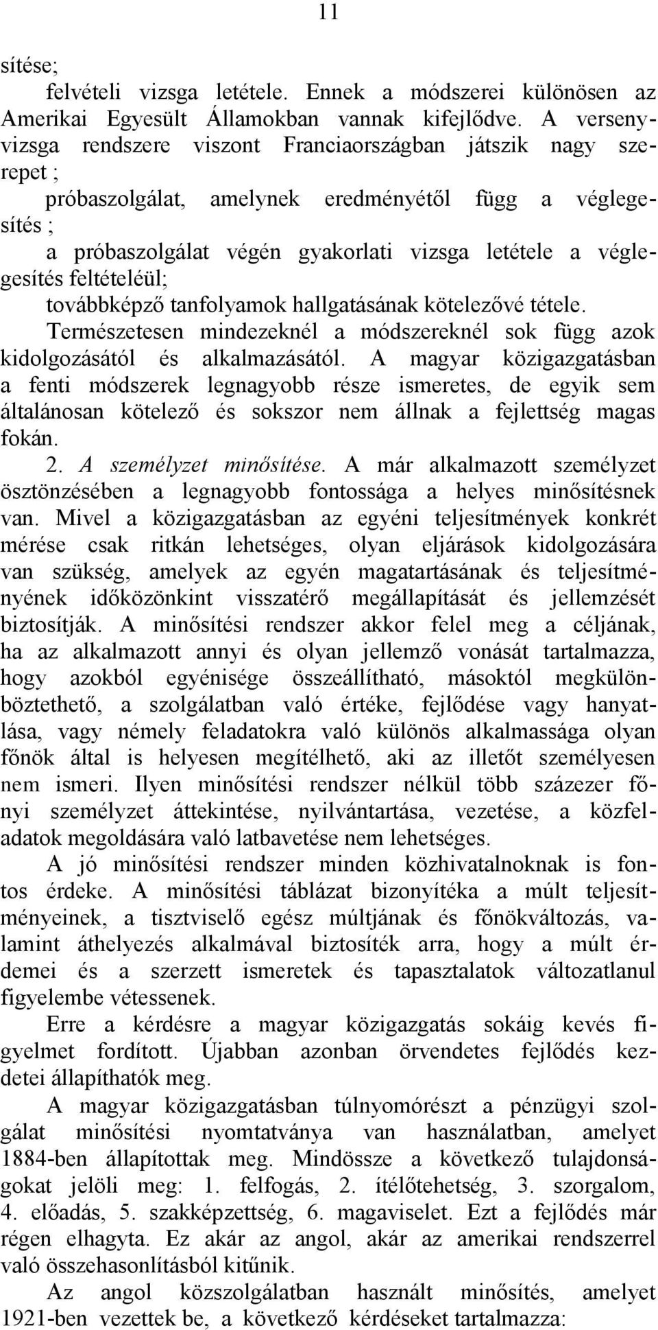 feltételéül; továbbképző tanfolyamok hallgatásának kötelezővé tétele. Természetesen mindezeknél a módszereknél sok függ azok kidolgozásától és alkalmazásától.