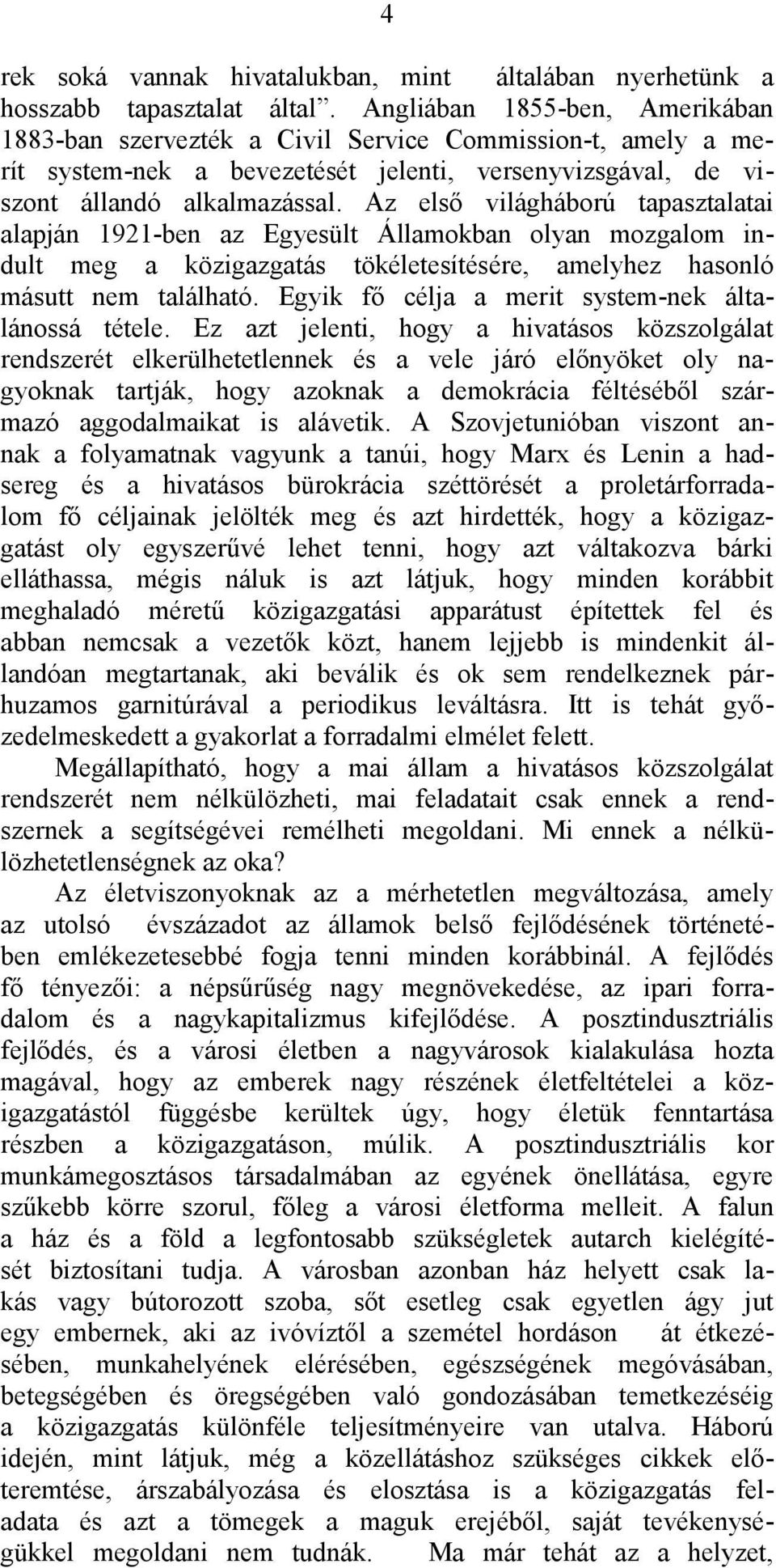 Az első világháború tapasztalatai alapján 1921-ben az Egyesült Államokban olyan mozgalom indult meg a közigazgatás tökéletesítésére, amelyhez hasonló másutt nem található.