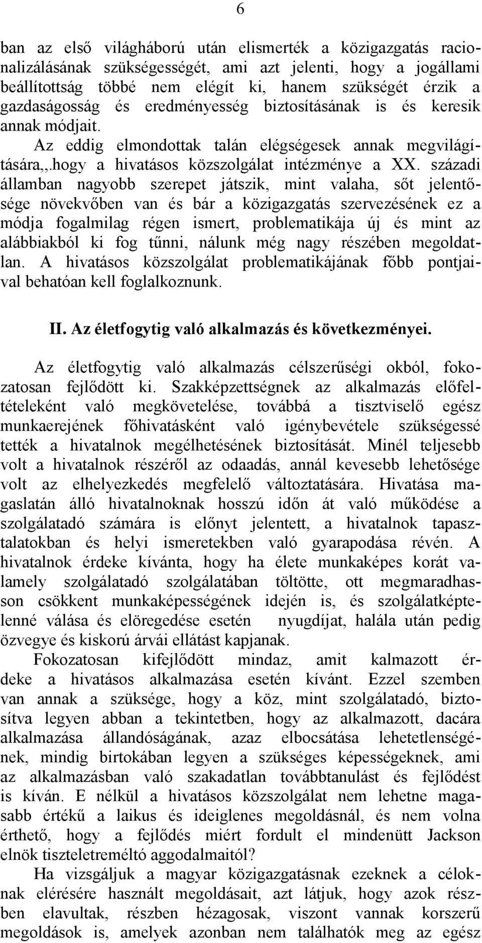 századi államban nagyobb szerepet játszik, mint valaha, sőt jelentősége növekvőben van és bár a közigazgatás szervezésének ez a módja fogalmilag régen ismert, problematikája új és mint az alábbiakból