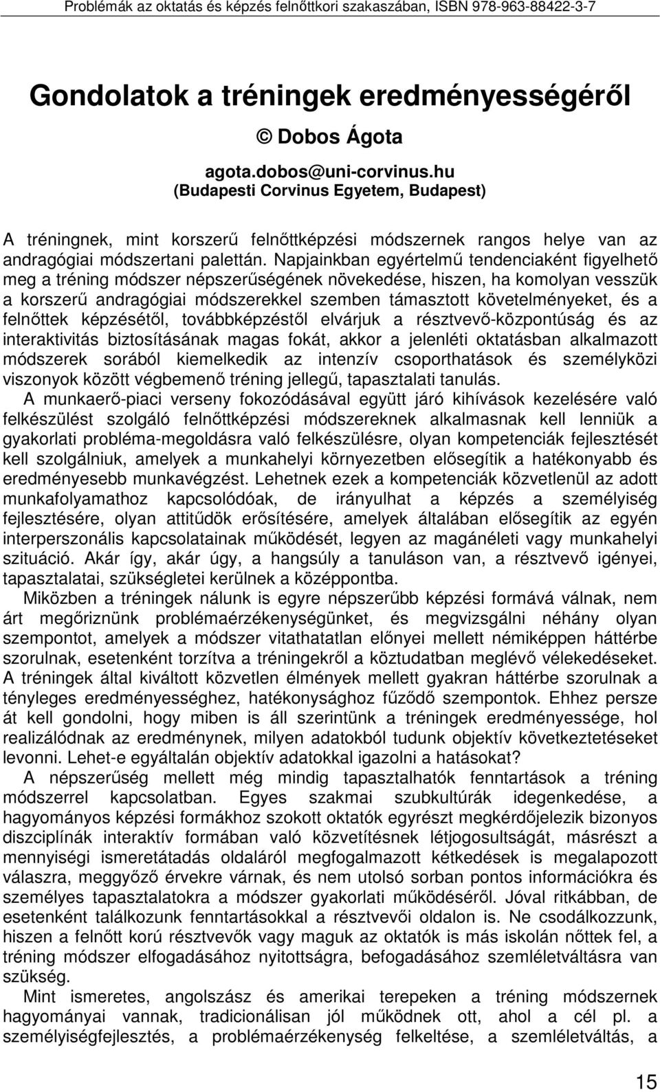 Napjainkban egyértelmő tendenciaként figyelhetı meg a tréning módszer népszerőségének növekedése, hiszen, ha komolyan vesszük a korszerő andragógiai módszerekkel szemben támasztott követelményeket,