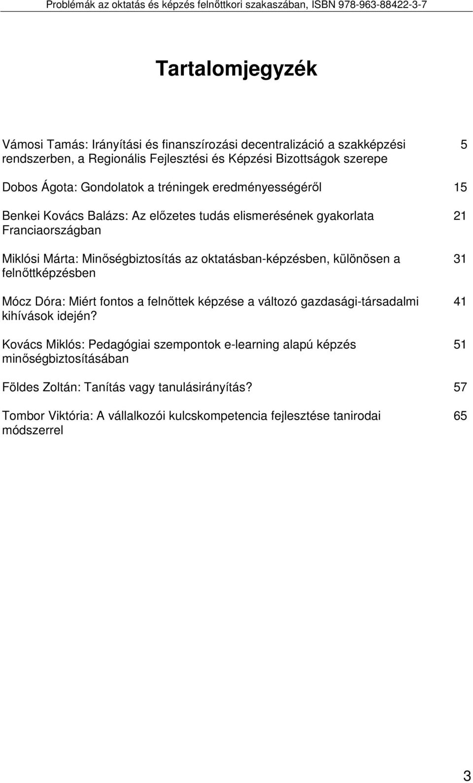 oktatásban-képzésben, különösen a felnıttképzésben Mócz Dóra: Miért fontos a felnıttek képzése a változó gazdasági-társadalmi kihívások idején?