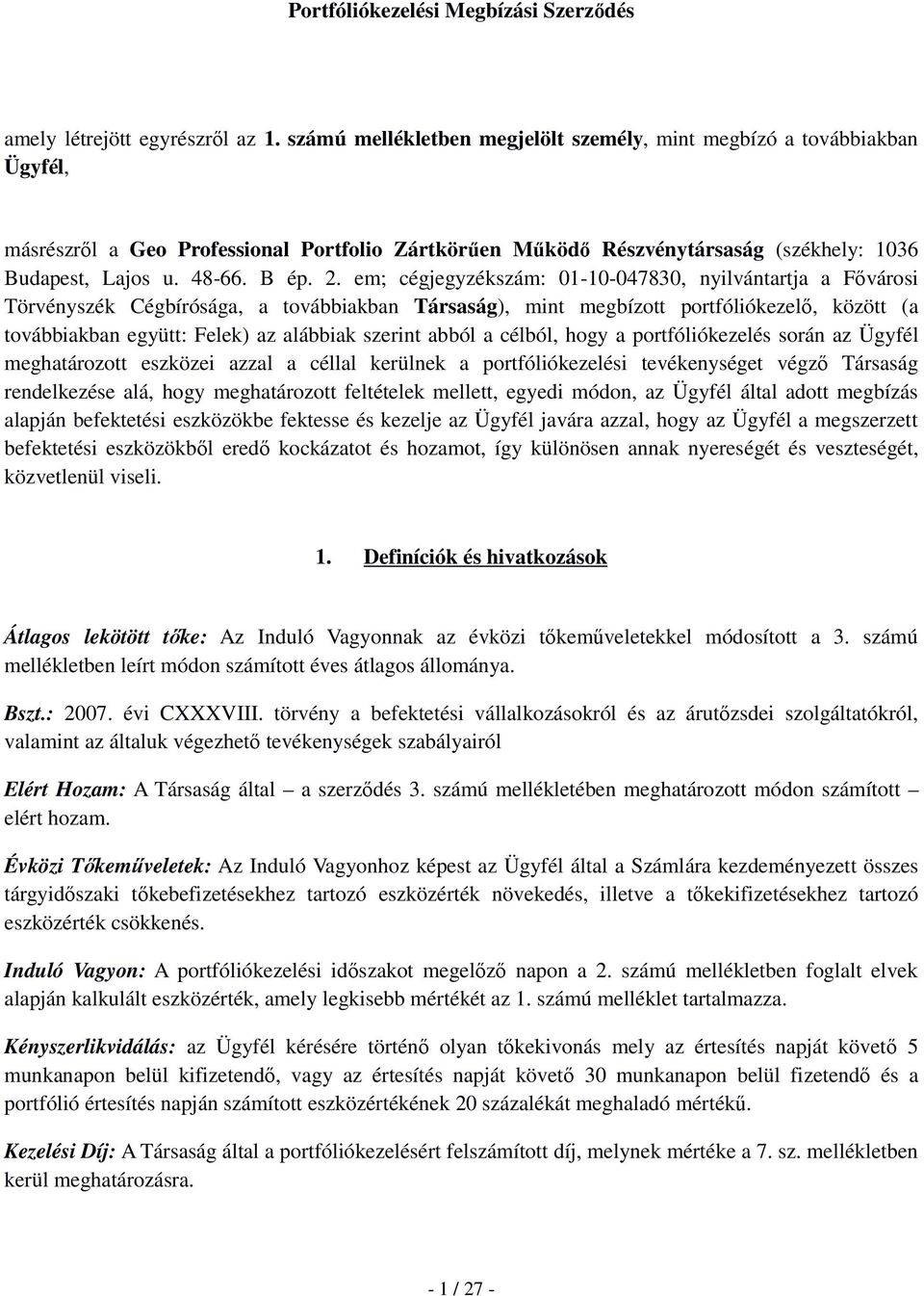 em; cégjegyzékszám: 01-10-047830, nyilvántartja a Fővárosi Törvényszék Cégbírósága, a továbbiakban Társaság), mint megbízott portfóliókezelő, között (a továbbiakban együtt: Felek) az alábbiak szerint