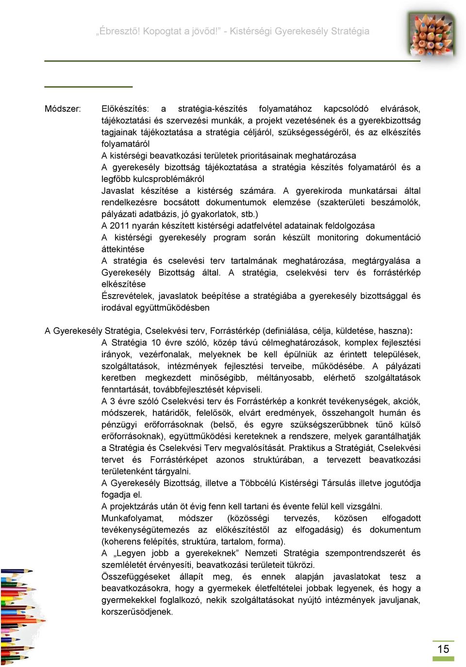 legfőbb kulcsproblémákról Javaslat készítése a kistérség számára.