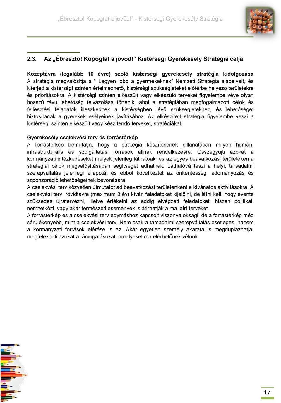 alapelveit, és kiterjed a kistérségi szinten értelmezhető, kistérségi szükségleteket előtérbe helyező területekre és prioritásokra.