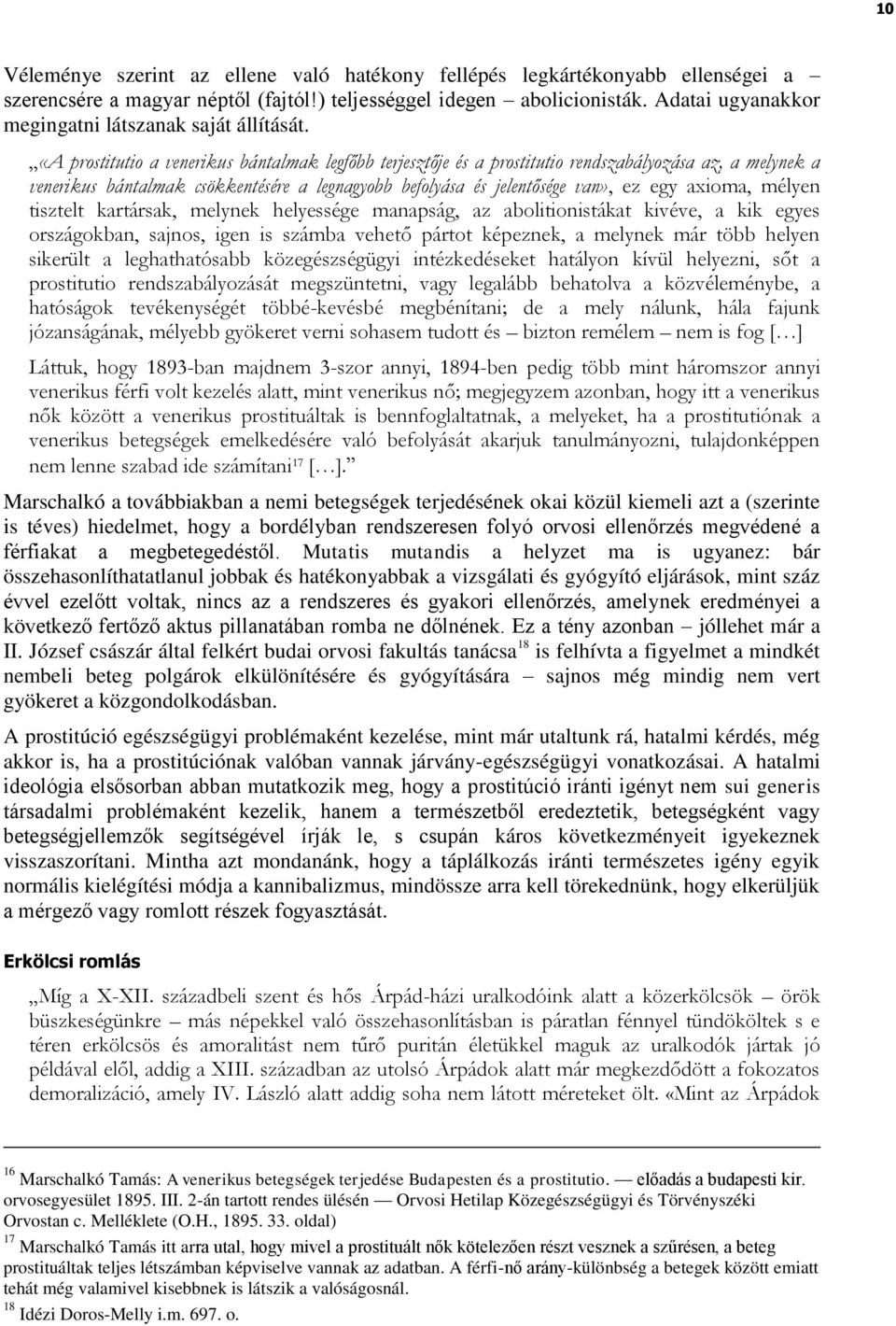 «A prostitutio a venerikus bántalmak legfőbb terjesztője és a prostitutio rendszabályozása az, a melynek a venerikus bántalmak csökkentésére a legnagyobb befolyása és jelentősége van», ez egy axioma,