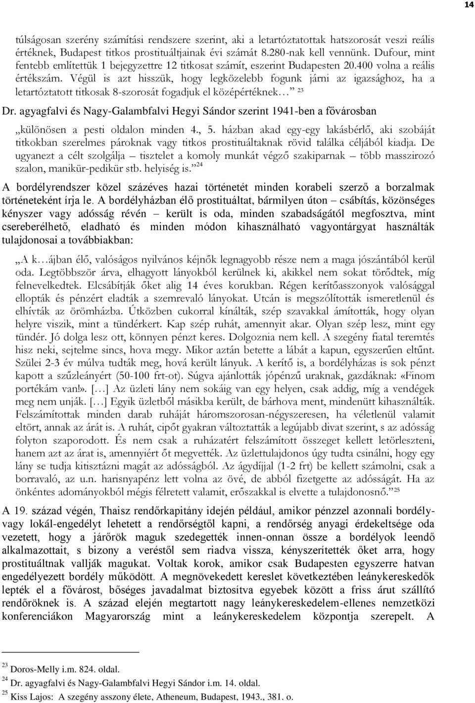 Végül is azt hisszük, hogy legközelebb fogunk járni az igazsághoz, ha a letartóztatott titkosak 8-szorosát fogadjuk el középértéknek 23 Dr.