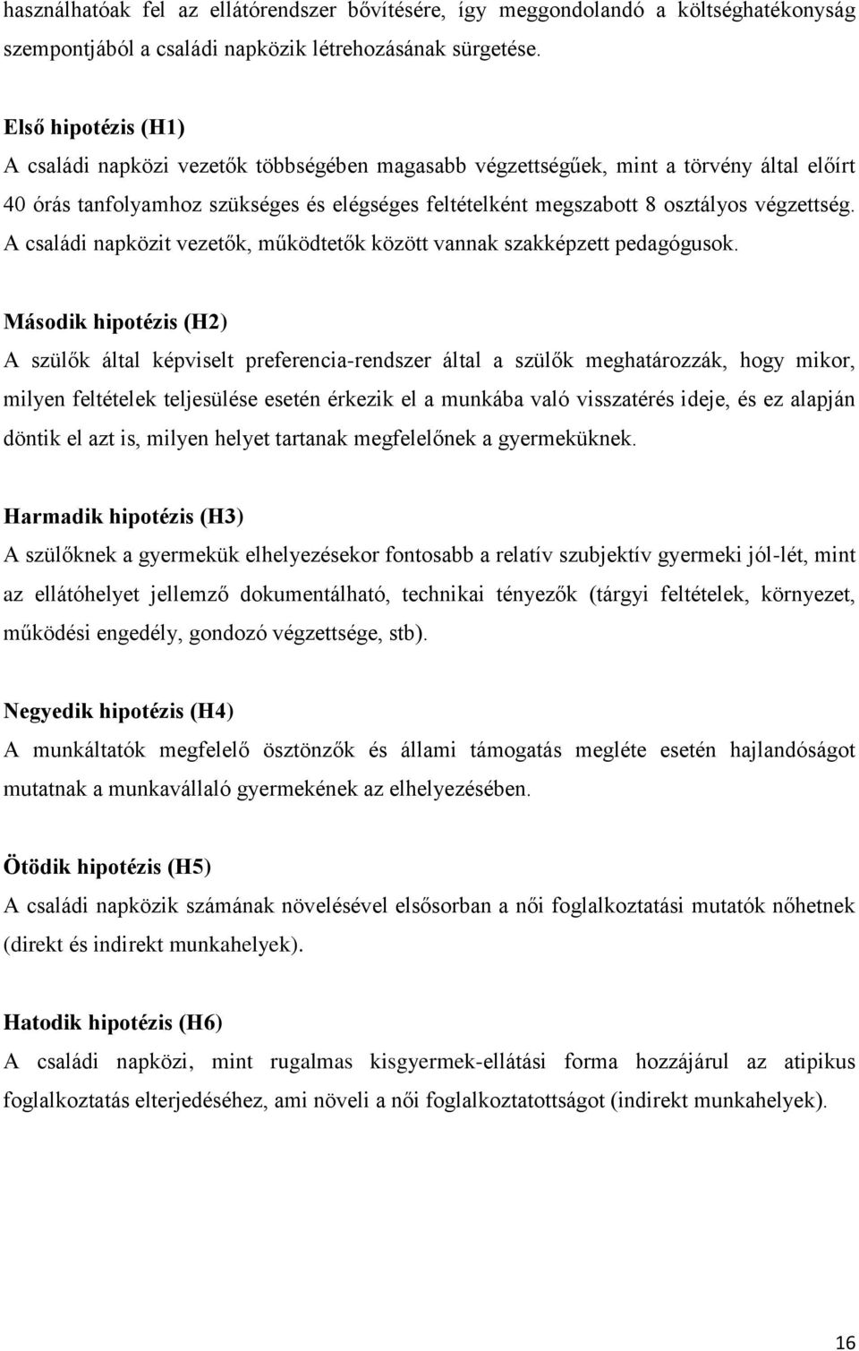 végzettség. A családi napközit vezetők, működtetők között vannak szakképzett pedagógusok.