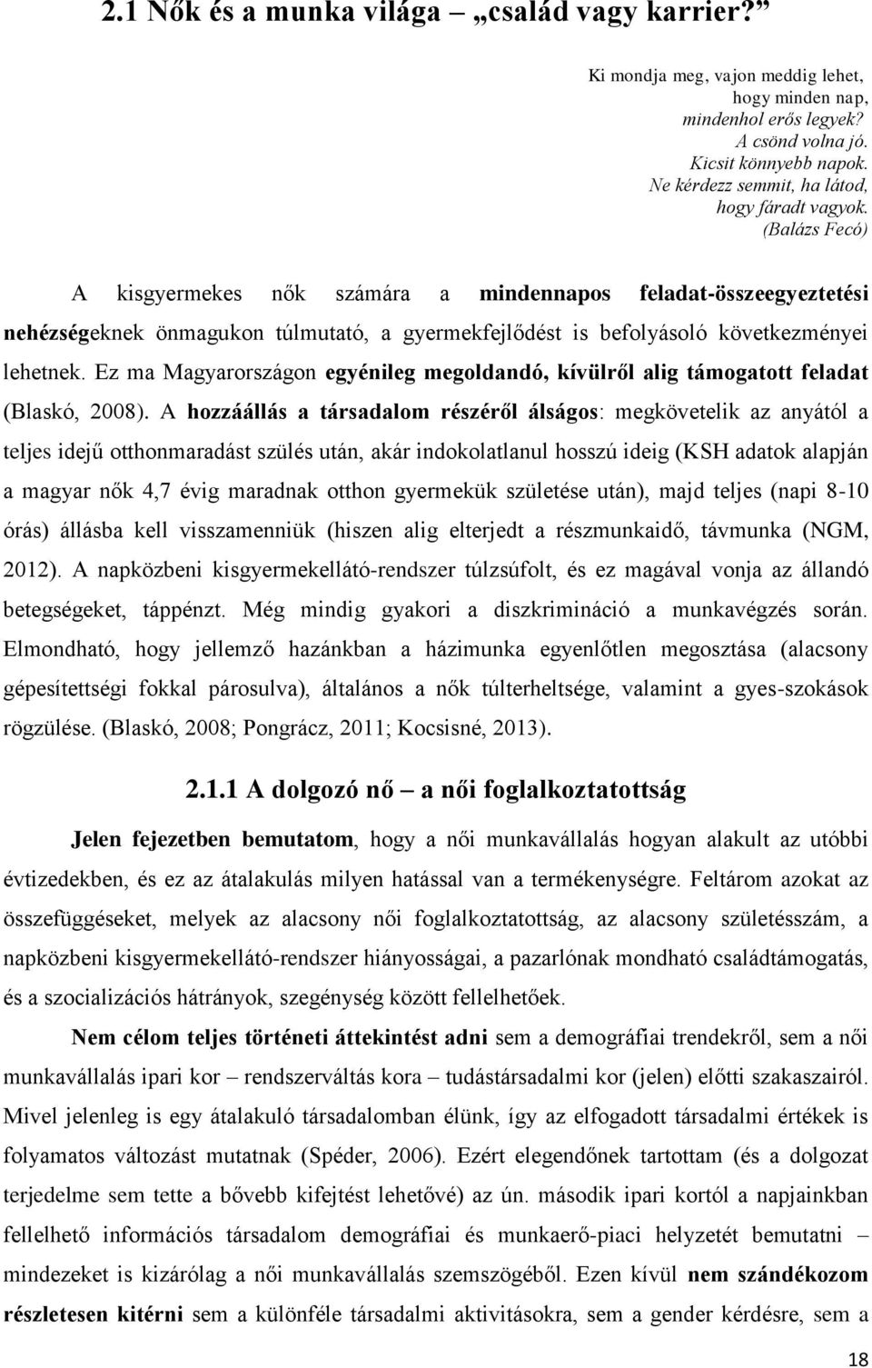 (Balázs Fecó) A kisgyermekes nők számára a mindennapos feladat-összeegyeztetési nehézségeknek önmagukon túlmutató, a gyermekfejlődést is befolyásoló következményei lehetnek.