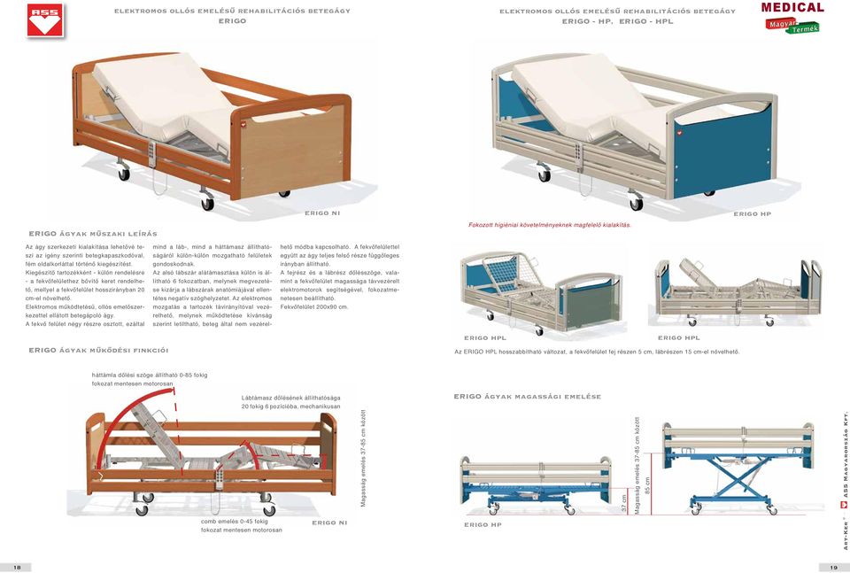 ágyak műkődési finkciói Az ágy szerkezeti kialakítása lehetővé teszi az igény szerinti betegkapaszkodóval, ságáról külön-külön mozgatható felületek mind a láb-, mind a háttámasz állítható- fém