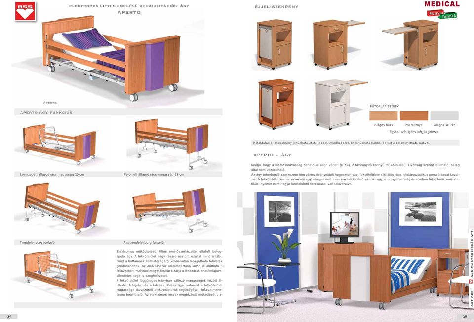 APERTO - ÁGY Leengedett állapot rács magasság 25 cm Felemelt állapot rács magasság 62 cm Antitrendelenburg funkció Elektromos működtetésű, liftes emelőszerkezettel ellátott betegápoló ágy.