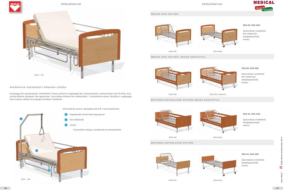 állítható fém oldalkorláttal, A fekvőfelület mérete: 90x200cm, magassága 45cm (matrac nélkül) fix és görgős kivitelben rendelhető.