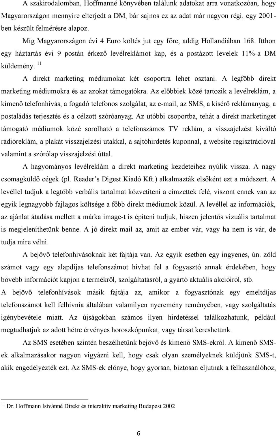 11 A direkt marketing médiumokat két csoportra lehet osztani. A legfőbb direkt marketing médiumokra és az azokat támogatókra.