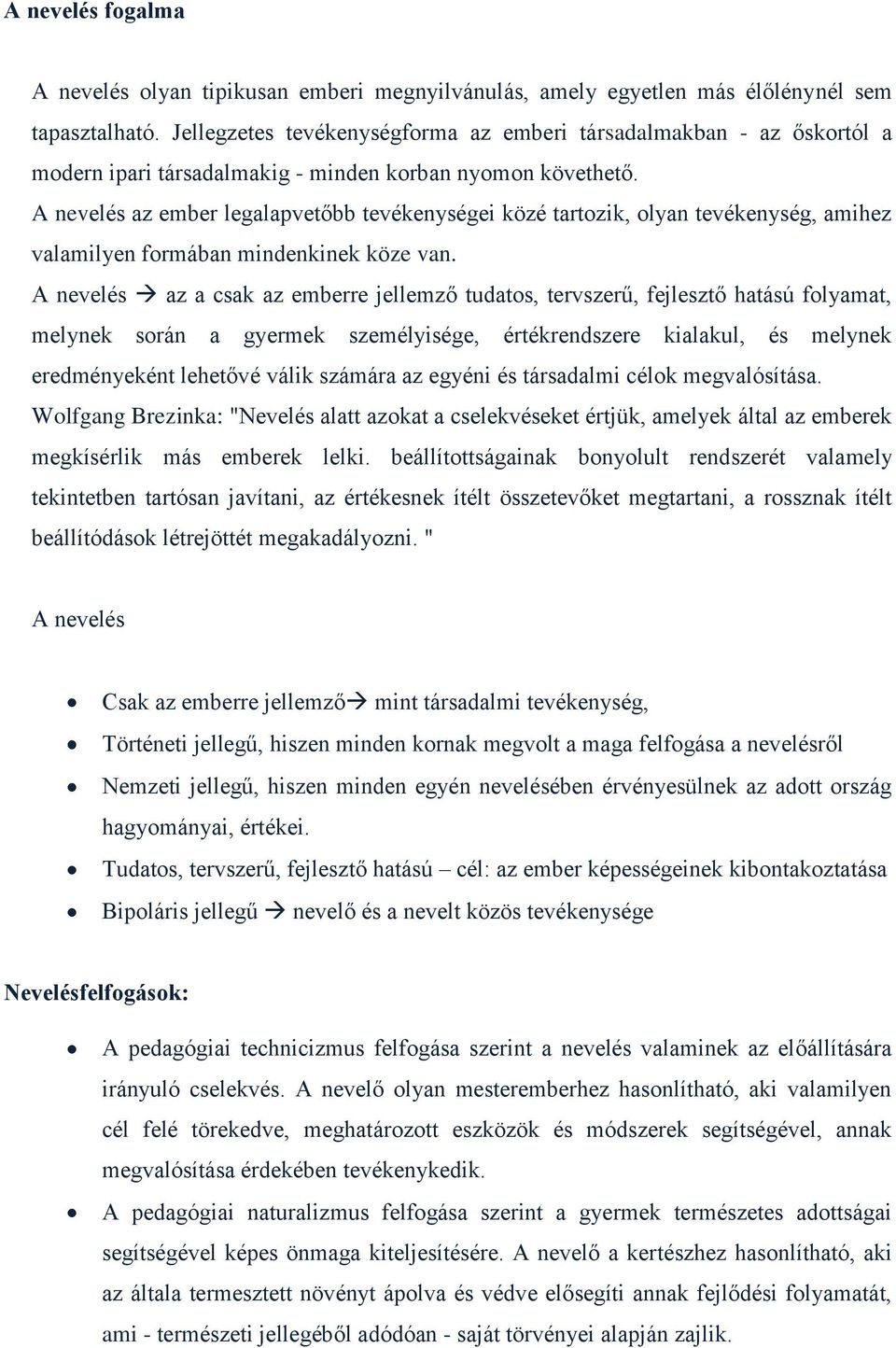 A nevelés az ember legalapvetőbb tevékenységei közé tartozik, olyan tevékenység, amihez valamilyen formában mindenkinek köze van.