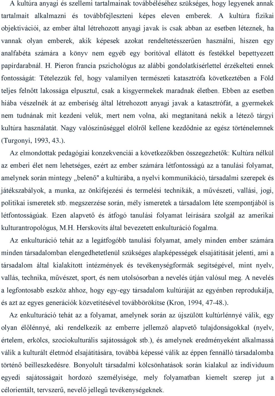 analfabéta számára a könyv nem egyéb egy borítóval ellátott és festékkel bepettyezett papírdarabnál. H.