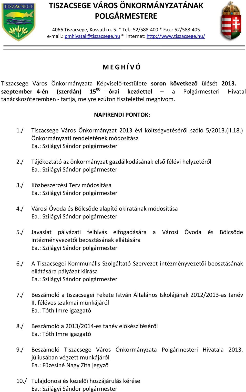 szeptember 4 én (szerdán) 15 00 órai kezdettel a Polgármesteri Hivatal tanácskozóteremben tartja, melyre ezúton tisztelettel meghívom. NAPIRENDI PONTOK: 1.