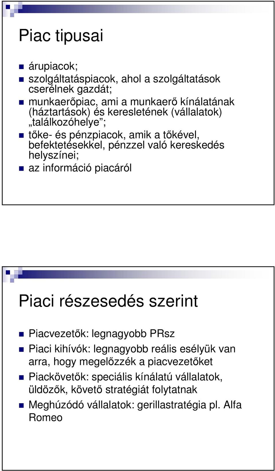 információ piacáról Piaci részesedés szerint Piacvezetők: legnagyobb PRsz Piaci kihívók: legnagyobb reális esélyük van arra, hogy megelőzzék a