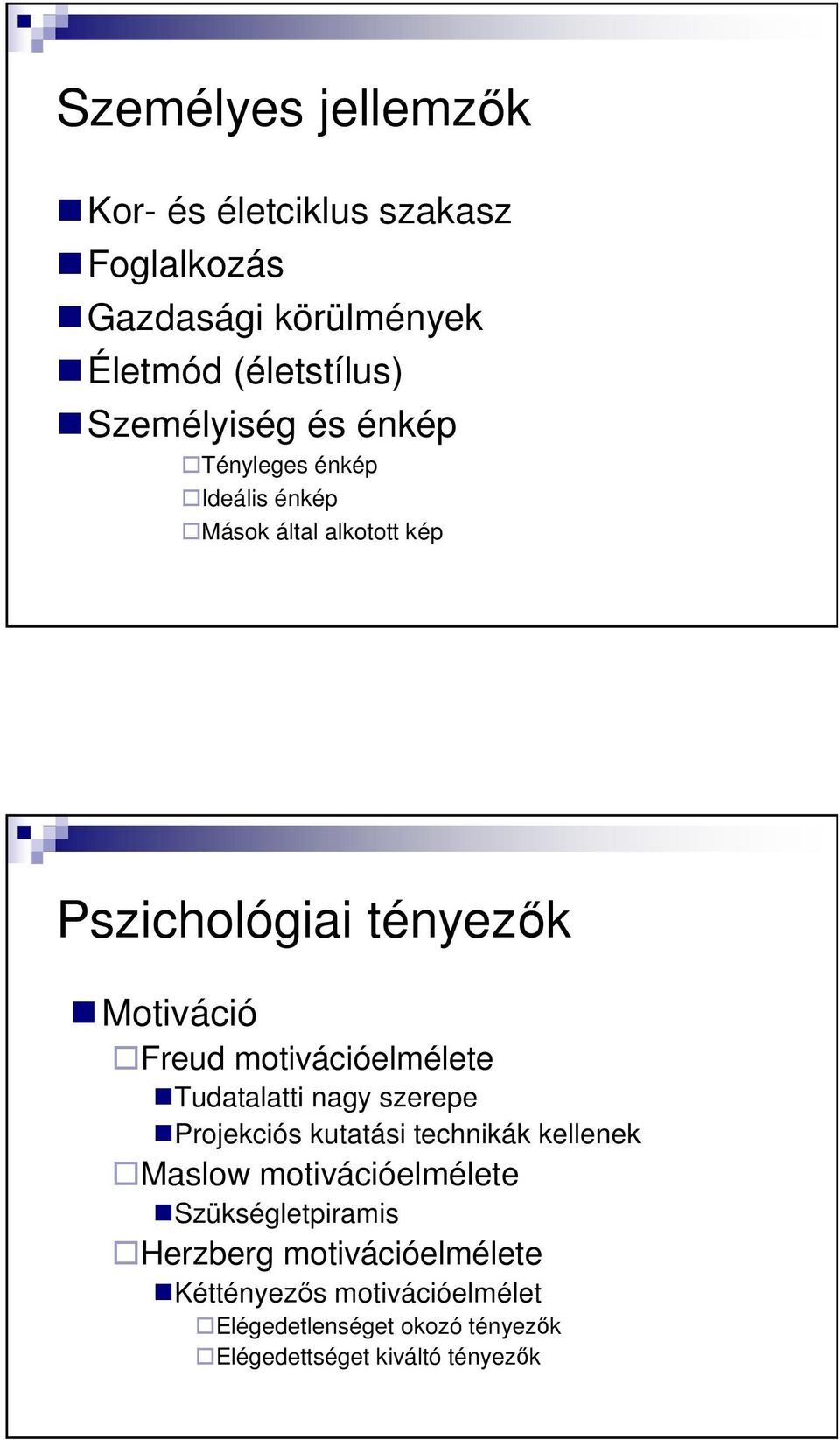 motivációelmélete Tudatalatti nagy szerepe Projekciós kutatási technikák kellenek Maslow motivációelmélete