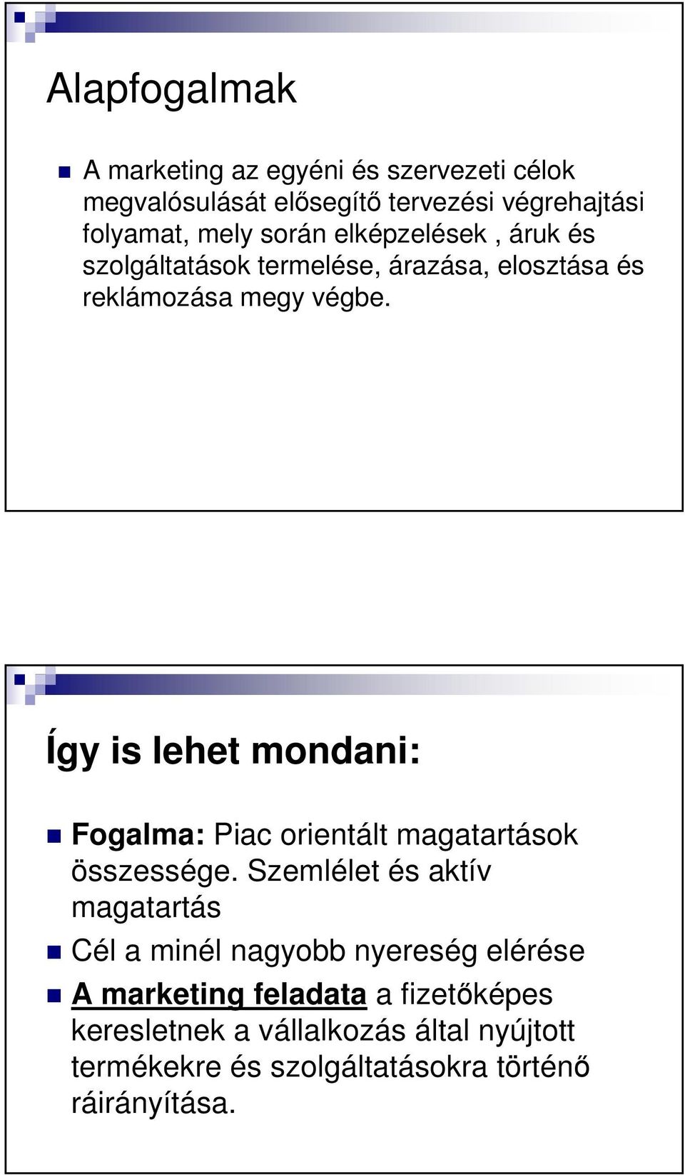 Így is lehet mondani: Fogalma: Piac orientált magatartások összessége.