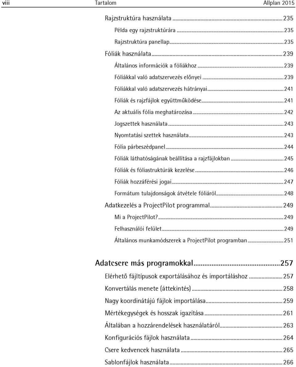 .. 243 Nyomtatási szettek használata... 243 Fólia párbeszédpanel... 244 Fóliák láthatóságának beállítása a rajzfájlokban... 245 Fóliák és fóliastruktúrák kezelése... 246 Fóliák hozzáférési jogai.