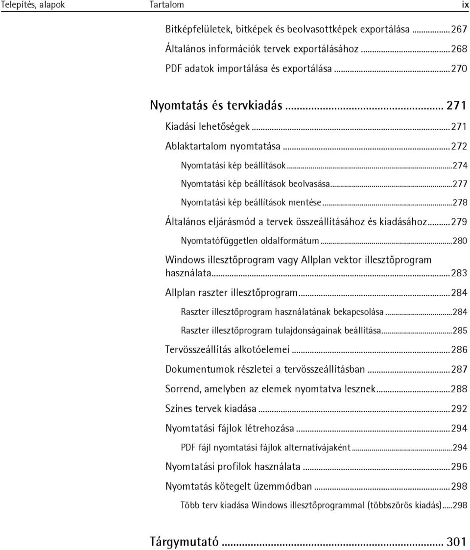 .. 277 Nyomtatási kép beállítások mentése... 278 Általános eljárásmód a tervek összeállításához és kiadásához... 279 Nyomtatófüggetlen oldalformátum.