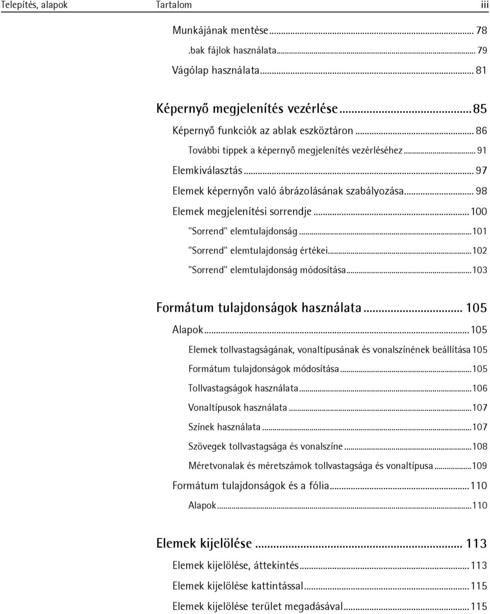 .. 100 "Sorrend" elemtulajdonság... 101 "Sorrend" elemtulajdonság értékei... 102 "Sorrend" elemtulajdonság módosítása... 103 Formátum tulajdonságok használata... 105 Alapok.