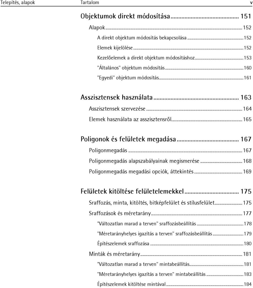 .. 165 Poligonok és felületek megadása... 167 Poligonmegadás... 167 Poligonmegadás alapszabályainak megismerése... 168 Poligonmegadás megadási opciók, áttekintés.