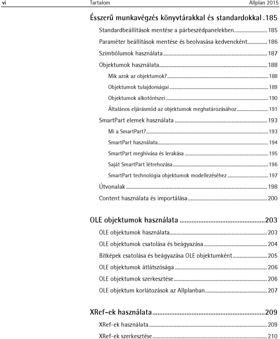 .. 190 Általános eljárásmód az objektumok meghatározásához... 191 SmartPart elemek használata... 193 Mi a SmartPart?... 193 SmartPart használata... 194 SmartPart meghívása és lerakása.