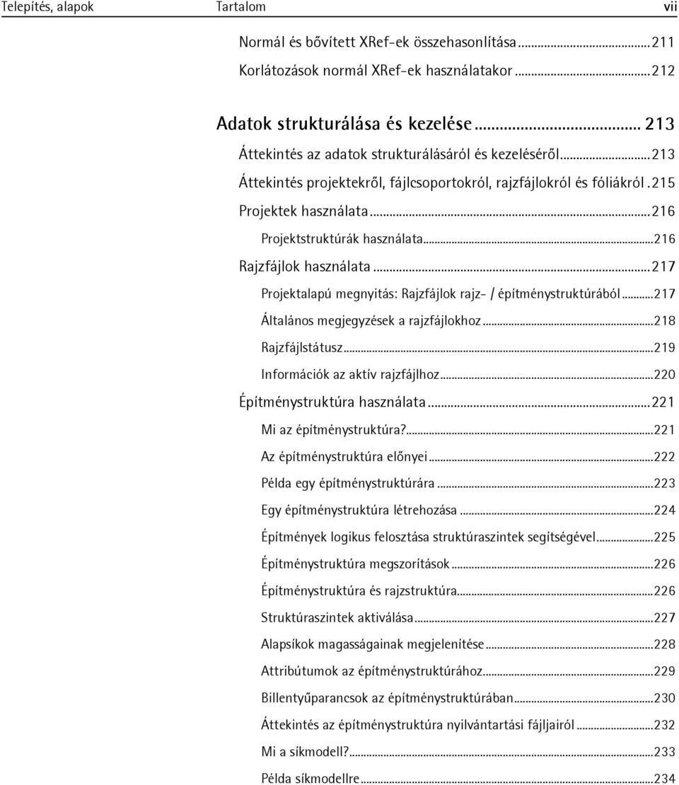 .. 216 Rajzfájlok használata... 217 Projektalapú megnyitás: Rajzfájlok rajz- / építménystruktúrából... 217 Általános megjegyzések a rajzfájlokhoz... 218 Rajzfájlstátusz.