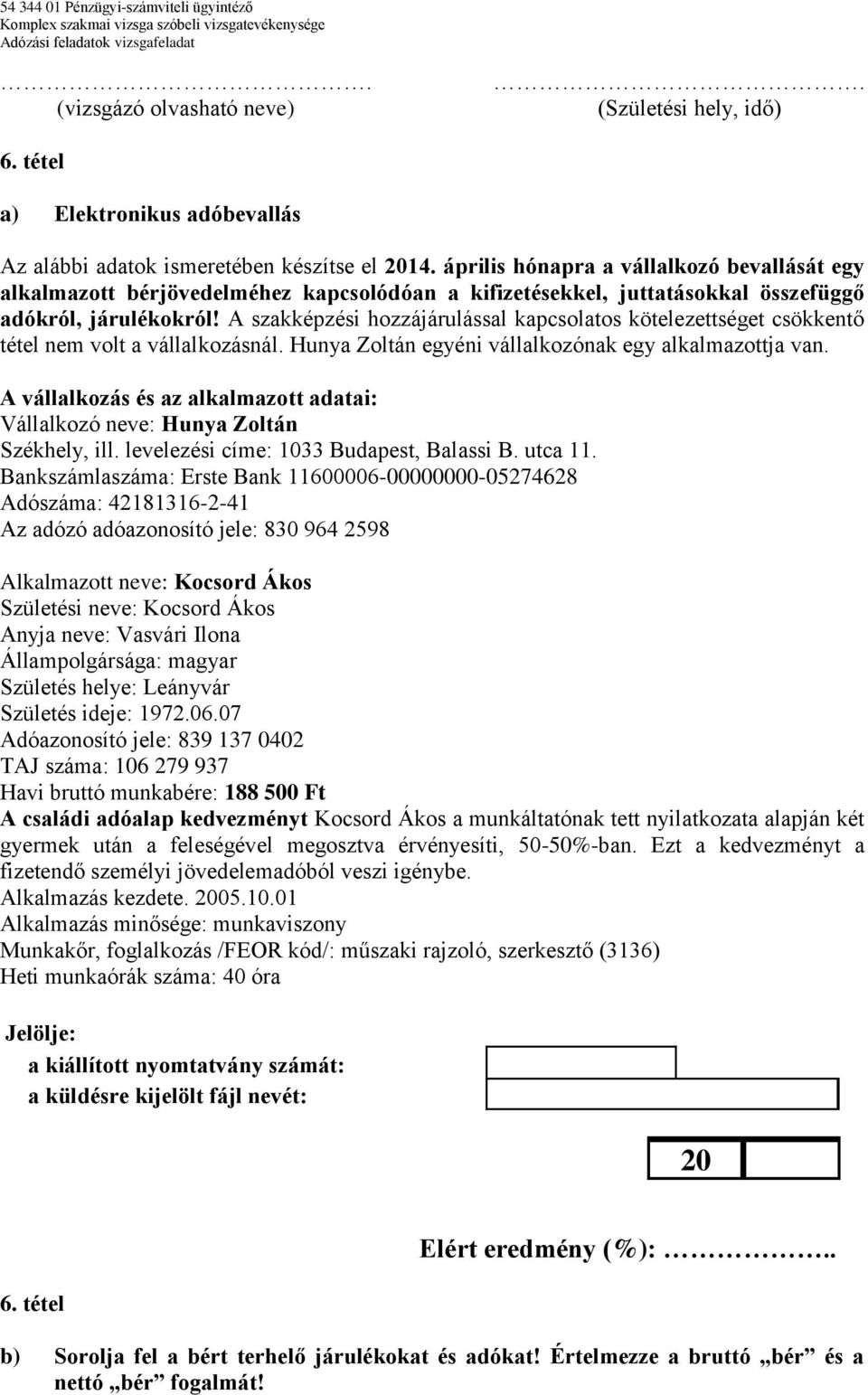 A szakképzési hozzájárulással kapcsolatos kötelezettséget csökkentő tétel nem volt a vállalkozásnál. Hunya Zoltán egyéni vállalkozónak egy alkalmazottja van.