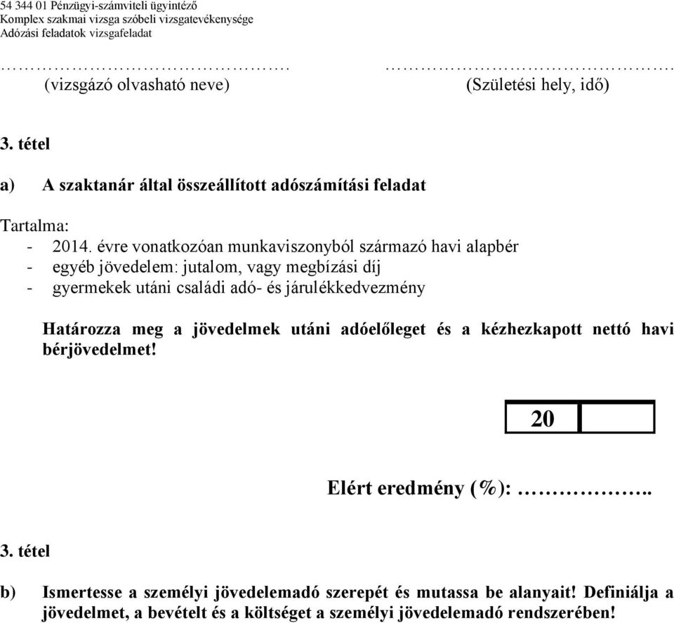 családi adó- és járulékkedvezmény Határozza meg a jövedelmek utáni adóelőleget és a kézhezkapott nettó havi bérjövedelmet!